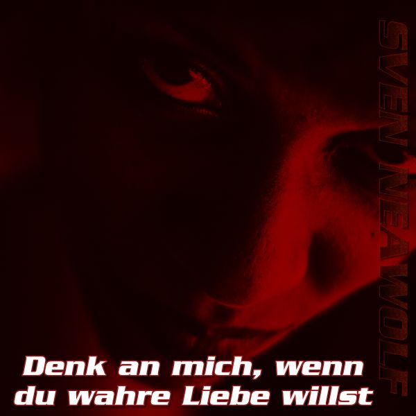 track ... Sven Neawolf ... Denk an mich, wenn du wahre Liebe willst