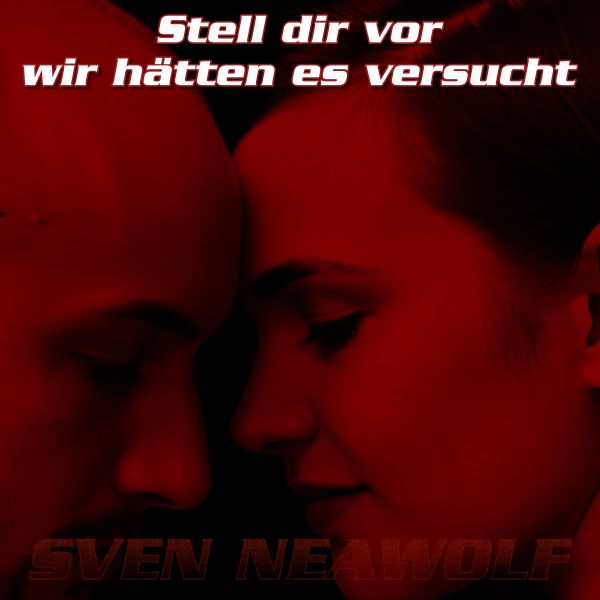 track ... Sven Neawolf ... Stell dir vor, wir hätten es versucht